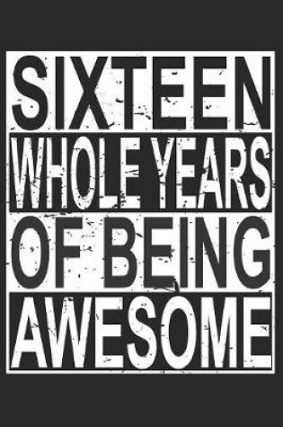 Cover of Sixteen Whole Years Of Being Awesome