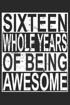 Book cover for Sixteen Whole Years Of Being Awesome