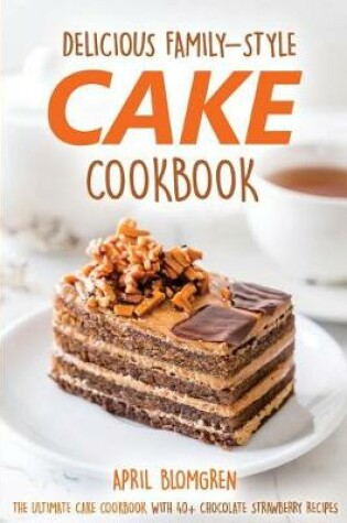 Cover of Delicious Family-Style Cake Cookbook