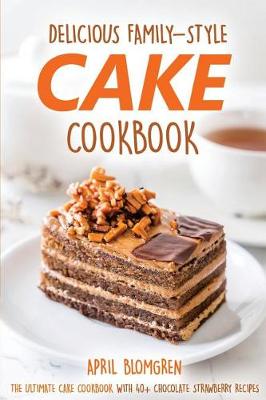 Book cover for Delicious Family-Style Cake Cookbook
