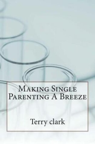 Cover of Making Single Parenting a Breeze