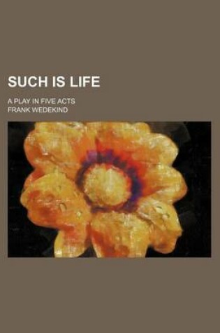 Cover of Such Is Life (Volume 2647); A Play in Five Acts