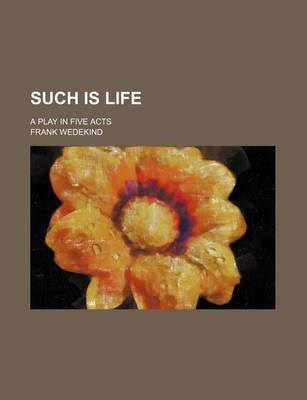 Book cover for Such Is Life (Volume 2647); A Play in Five Acts