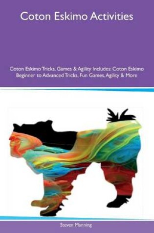 Cover of Coton Eskimo Activities Coton Eskimo Tricks, Games & Agility Includes