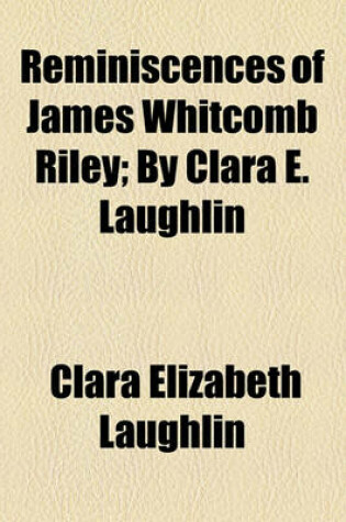 Cover of Reminiscences of James Whitcomb Riley; By Clara E. Laughlin