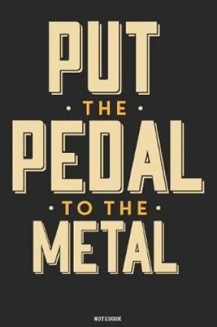 Cover of Put the Pedal to the Metal Notebook
