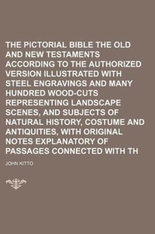 Cover of The Pictorial Bible Being the Old and New Testaments According to the Authorized Version Illustrated with Steel Engravings and Many Hundred Wood-Cuts Representing Landscape Scenes, and Subjects of Natural History, Costume and Antiquities, with Original Vo