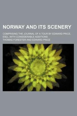 Cover of Norway and Its Scenery; Comprising the Journal of a Tour by Edward Price, Esq., with Considerable Additions