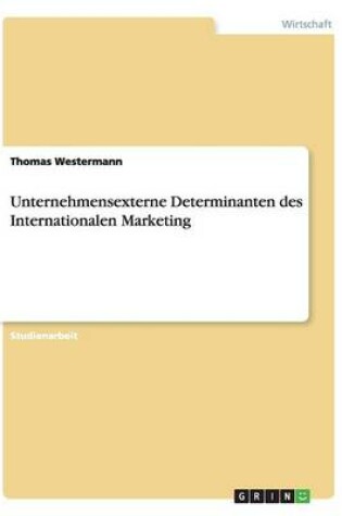 Cover of Unternehmensexterne Determinanten des Internationalen Marketing