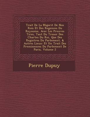 Book cover for Trait de La Majorit de Nos Rois Et Des Regences Du Royaume, Avec Les Preuves Tir Es, Tant Du Tresor Des Chartes Du Roi, Que Des Registres Du Parlement, & Autres Lieux