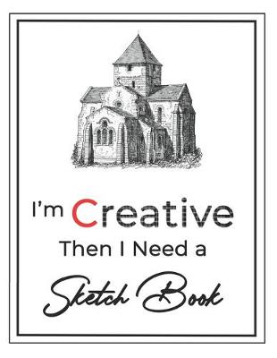 Book cover for I'm Creative then I Need a Sketch Book