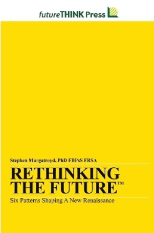 Cover of Rethinking the Future - Six Patterns Shaping a New Renaissance