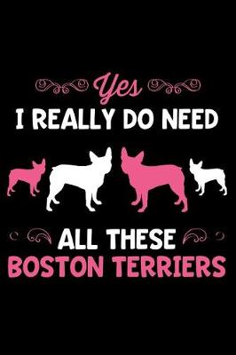 Book cover for Yes I Really Do Need All These Boston Terriers