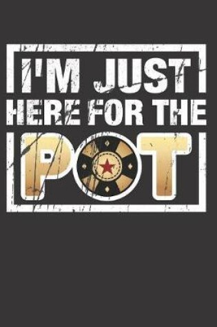 Cover of I'm Just Here For The Pot