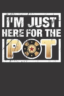 Book cover for I'm Just Here For The Pot