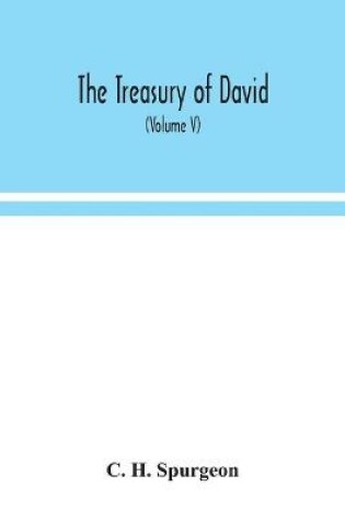 Cover of The treasury of David; An Original Exposition of the Book of Psalms