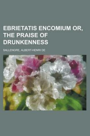 Cover of Ebrietatis Encomium Or, the Praise of Drunkenness