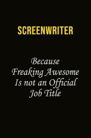 Cover of Screenwriter Because Freaking Awesome Is Not An Official Job Title