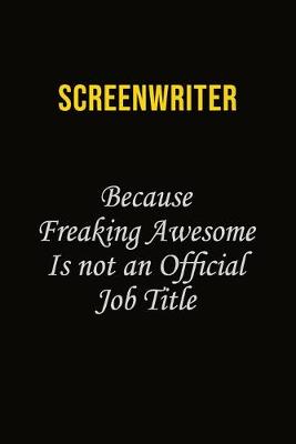 Book cover for Screenwriter Because Freaking Awesome Is Not An Official Job Title