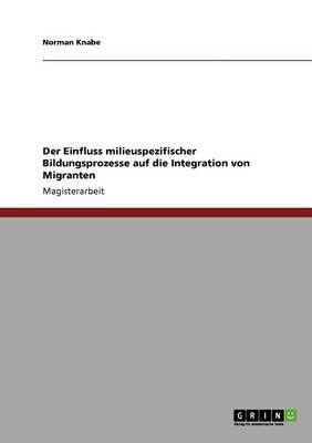 Book cover for Der Einfluss milieuspezifischer Bildungsprozesse auf die Integration von Migranten