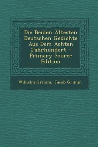 Cover of Die Beiden Altesten Deutschen Gedichte Aus Dem Achten Jahrhundert