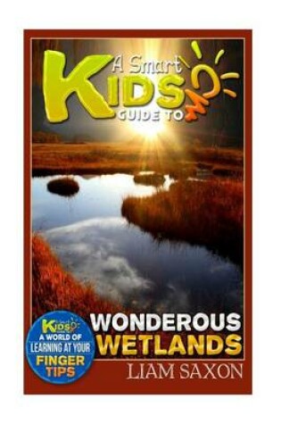 Cover of A Smart Kids Guide to Wondrous Wetlands