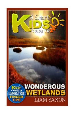 Book cover for A Smart Kids Guide to Wondrous Wetlands