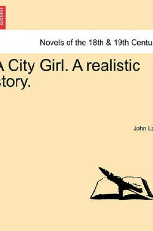 Cover of A City Girl. a Realistic Story.