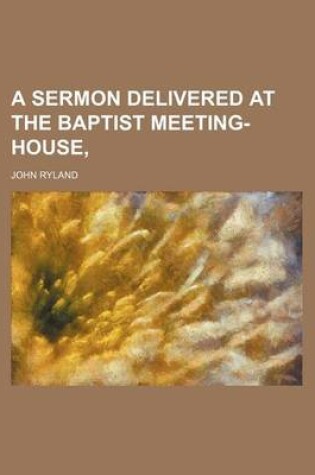 Cover of A Sermon Delivered at the Baptist Meeting-House