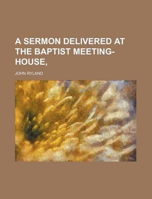 Book cover for A Sermon Delivered at the Baptist Meeting-House