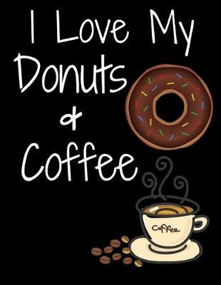 Book cover for I Love My Donuts And Coffee Notebook Journal 120 College Ruled Pages 8.5 X 11