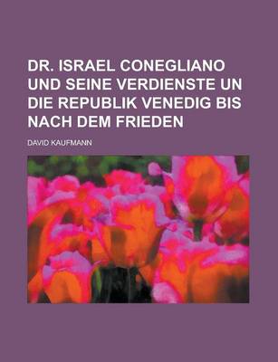 Book cover for Dr. Israel Conegliano Und Seine Verdienste Un Die Republik Venedig Bis Nach Dem Frieden