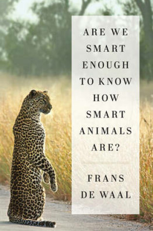 Cover of Are We Smart Enough to Know How Smart Animals Are?