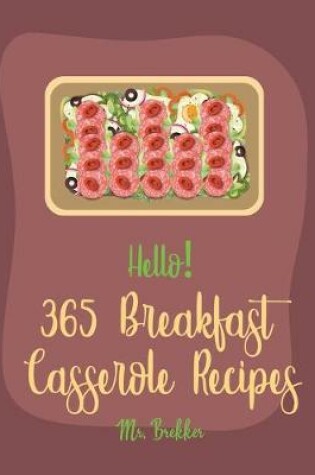 Cover of Hello! 365 Breakfast Casserole Recipes