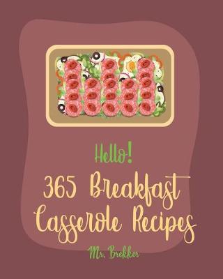 Cover of Hello! 365 Breakfast Casserole Recipes