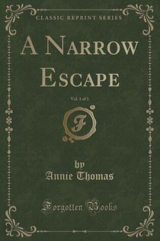 Cover of A Narrow Escape, Vol. 1 of 3 (Classic Reprint)