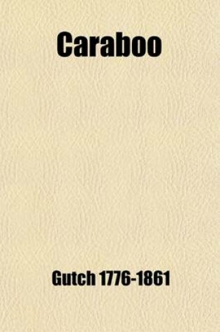 Cover of Caraboo; A Narrative of a Singular Imposition Practised Upon the Benevolence of a Lady Residing in the Vicinity of the City of Bristol, by a Young Wom