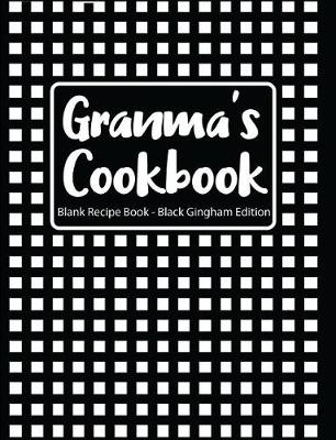 Book cover for Granma's Cookbook Blank Recipe Book Black Gingham Edition