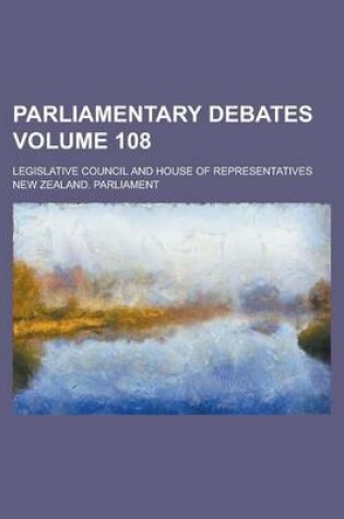 Cover of Parliamentary Debates; Legislative Council and House of Representatives Volume 108