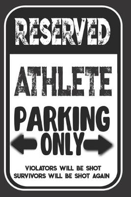 Book cover for Reserved Athlete Parking Only. Violators Will Be Shot. Survivors Will Be Shot Again