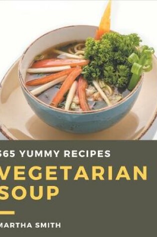 Cover of 365 Yummy Vegetarian Soup Recipes