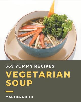 Book cover for 365 Yummy Vegetarian Soup Recipes