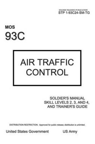 Cover of Soldier Training Publication STP 1-93C24-SM-TG MOS 93C Air Traffic Control Soldier's Manual Skill Levels 2, 3, and 4, and Trainer's Guide