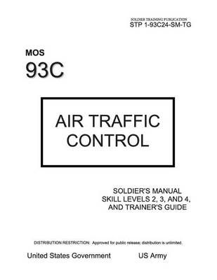 Book cover for Soldier Training Publication STP 1-93C24-SM-TG MOS 93C Air Traffic Control Soldier's Manual Skill Levels 2, 3, and 4, and Trainer's Guide