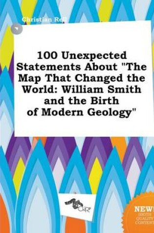 Cover of 100 Unexpected Statements about the Map That Changed the World