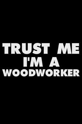 Book cover for Trust Me I'm a Woodworker