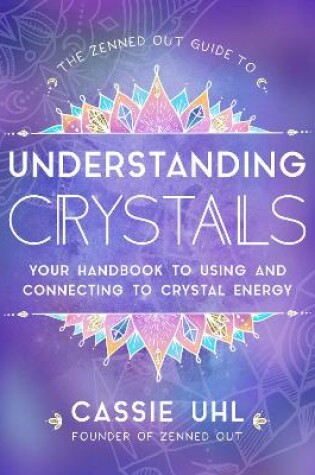 Cover of The Zenned Out Guide to Understanding Crystals