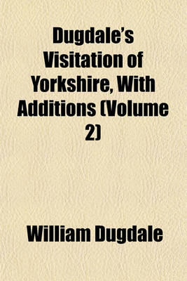 Book cover for Dugdale's Visitation of Yorkshire, with Additions (Volume 2)