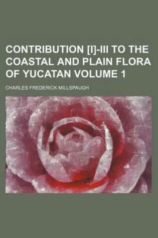 Cover of Contribution [I]-III to the Coastal and Plain Flora of Yucatan Volume 1