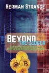 Book cover for Beyond the Ledger-Exploring the Revolutionary Technology Reshaping Our World